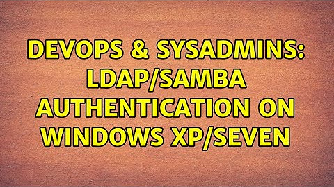 DevOps & SysAdmins: LDAP/Samba authentication on Windows XP/Seven