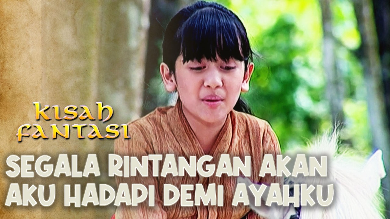 Rintangan Akan Aku HadapiDemi Ayah | KISAH FANTASI | EPS. PETUALANGAN RINA & KERETA KENCANA | Part 2