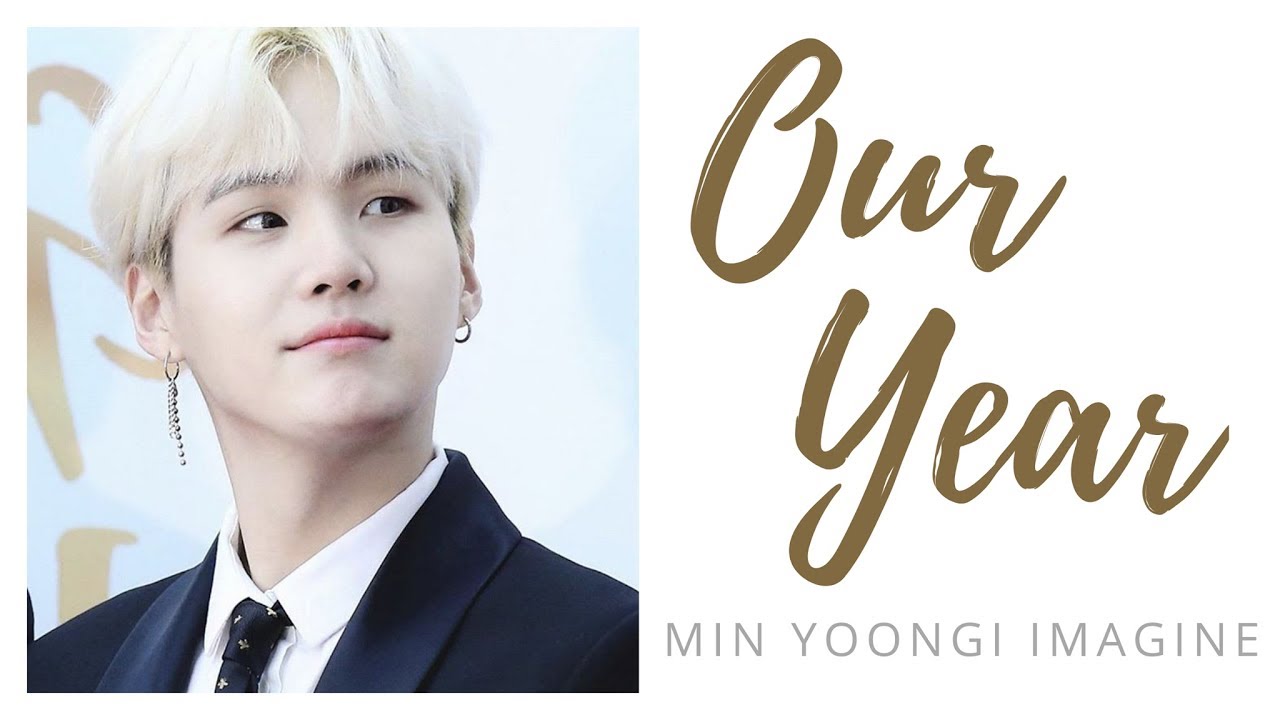 Our Year | Min Yoongi SUGA Imagine