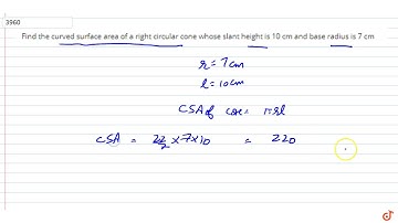 Find the curved surface area of a right circular cone whose slant height is 10 cm and base radiu...