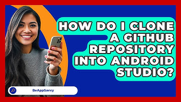 How Do I Clone A GitHub Repository Into Android Studio? - Be App Savvy