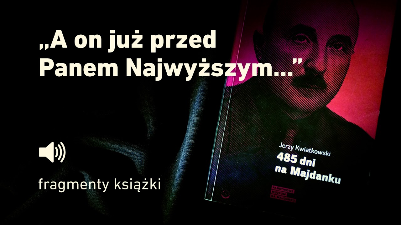"485 dni na Majdanku" Jerzy Kwiatkowski - cz. 10 "A on już przed Panem