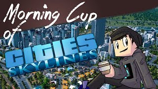 Morning Cup of Modded: Cities Skylines : I Promise Never to "Chit" During a Stream! :P Dec. 19 pt.2