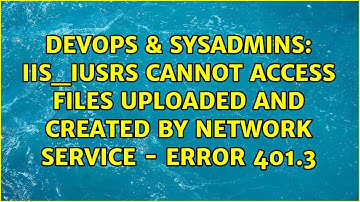IIS_IUSRS cannot access files uploaded and created by Network Service - error 401.3