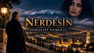 Hürşeyit Özmeral – Nerdesin | Official Music Video