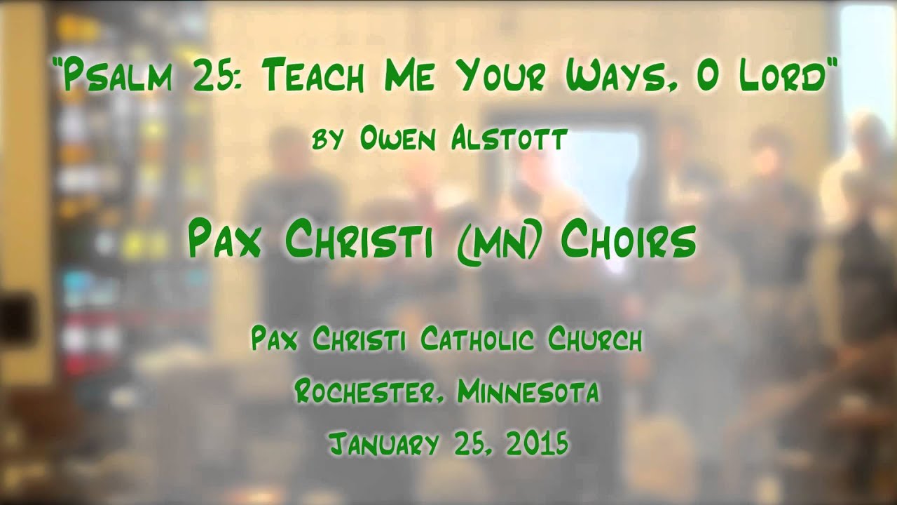  psalm 25 teach me your ways o lord alstott pax christi mn