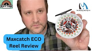 Maxcatch ECO Reel Review - Rhythm Fly Fishing 