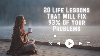 20 Life Lessons That Will Fix 93% Of Your Problems