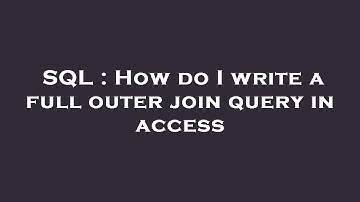 SQL : How do I write a full outer join query in access