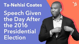 Ta Nehisi Coates "Speech given the day after the 2016 Presidential Election"