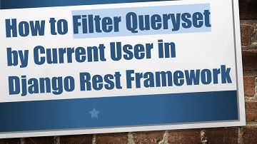 How to Filter Queryset by Current User in Django Rest Framework