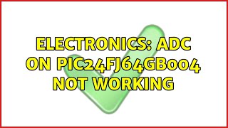 Electronics: ADC on PIC24FJ64GB004 not working (2 Solutions!!)