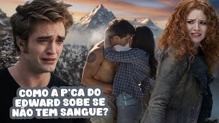 O EDWARD GOSTA DE SER CORNO? O JACOB QUASE COLOCOU A BELLA NA CHAPA