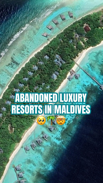 Abandoned Maldives Luxury Resorts