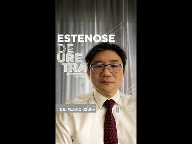 Dr. Flavio Iizuka explica mais sobre a Estenose Uretral