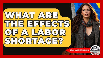 What Are The Effects Of A Labor Shortage? - Learn About Libertarianism
