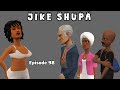 JIKE SHUPA Episode 98 JIKE SHUPA Episode 98