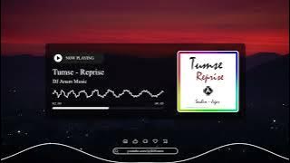 Tumse-Reprise (TBMAU) - DJ Anam