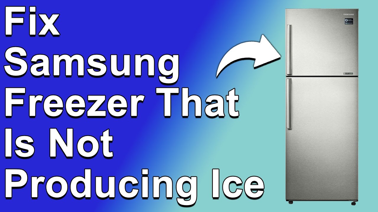 How To Fix A Samsung Freezer That Is Not Producing Ice (Why Is Samsung