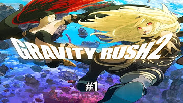 GRAVITY RUSH 2 Gameplay #1 – PS4 Pro No Commentary
