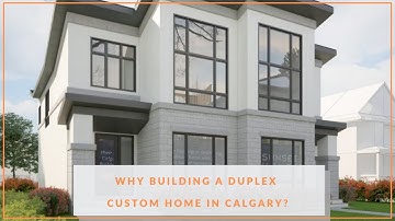 Why Build a Duplex Custom Home in Calgary
