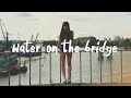 Chelsea Cutler - Water On The Bridge (Lyric Video)