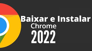 Como BAIXAR e INSTALAR o Google Chrome 2022 CORRETAMENTE