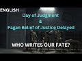 Day of Judgment and Pagan Belief of Justice Delayed &amp; Who Writes Our Fate