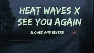 Heat Waves X See You Again | Slowed and Reverb (super) Resimi