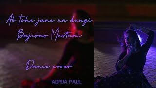 Ab Tohe Jaane Na Dungi Bajirao Mastani Dance Cover By Adrija Paul
