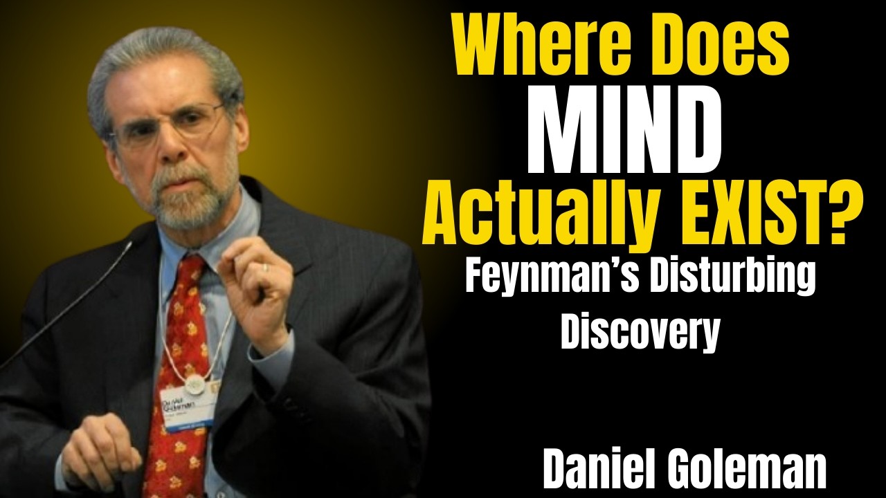 Where Does MIND Actually EXIST? Feynman’s Disturbing Discovery Emotional Intelligence  Consciousness