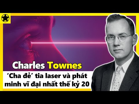 Charles Townes - “Cha Đẻ” Tia Laser Và Phát Minh Vĩ Đại Của Thế Kỷ 20