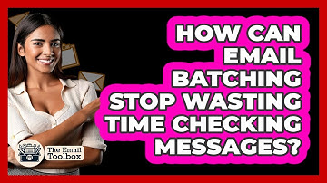 How Can Email Batching Stop Wasting Time Checking Messages? - TheEmailToolbox.com