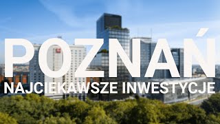Najciekawsze inwestycje w Poznaniu