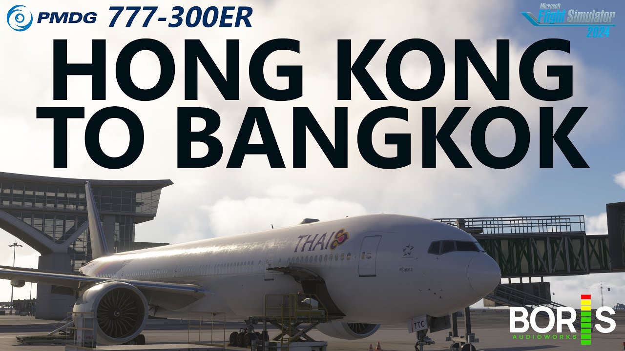 FS24 | Boris Audio Works 777 Sound Pack - PMDG 777-300ER Thai Ops - Hong Kong to Bangkok on VATSIM!
