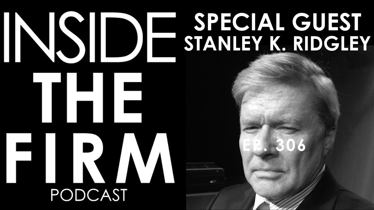306 Inside the Firm with Special Guest Stanley K. Ridgley YouTube