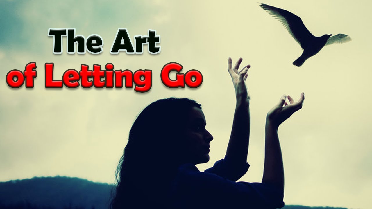 The ART of Letting GO | Awareness Equals freedom - YouTube