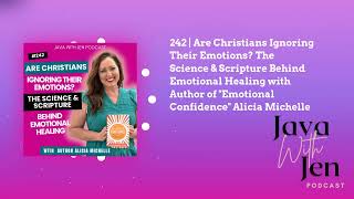 242 | Are Christians Ignoring Their Emotions? The Science & Scripture Behind Emotional Healing...