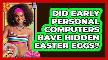 Did Early Personal Computers Have Hidden Easter Eggs? - I