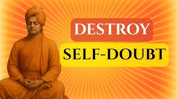 How to Destroy Self-Doubt – Swami Vivekananda’s Secret Weapon