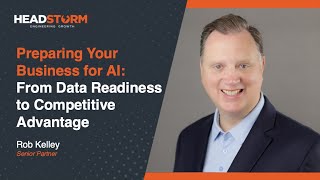 Preparing Your Business for AI: Data Readiness to Competitive Advantage - Rob Kelley, Senior Parter