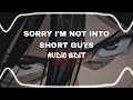 SORRY I M NOT INTO SHORT GUYS Audio Edit