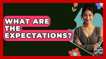 What Are The Expectations? - Answers About Autism
