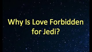 Why Do Jedi Forbid Love?