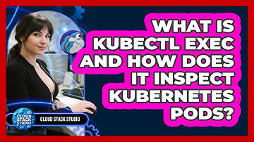 What Is Kubectl Exec And How Does It Inspect Kubernetes Pods? - Cloud Stack Studio