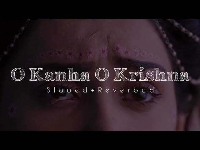 O Kanha O Krishna (Slowed+Reverbed) | Radhakrishna Slowed and Reverbed songs class=