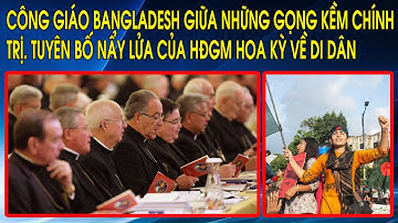 Công Giáo Bangladesh giữa những gọng kềm chính trị. Tuyên bố nẩy lửa của HĐGM Hoa Kỳ về di dân