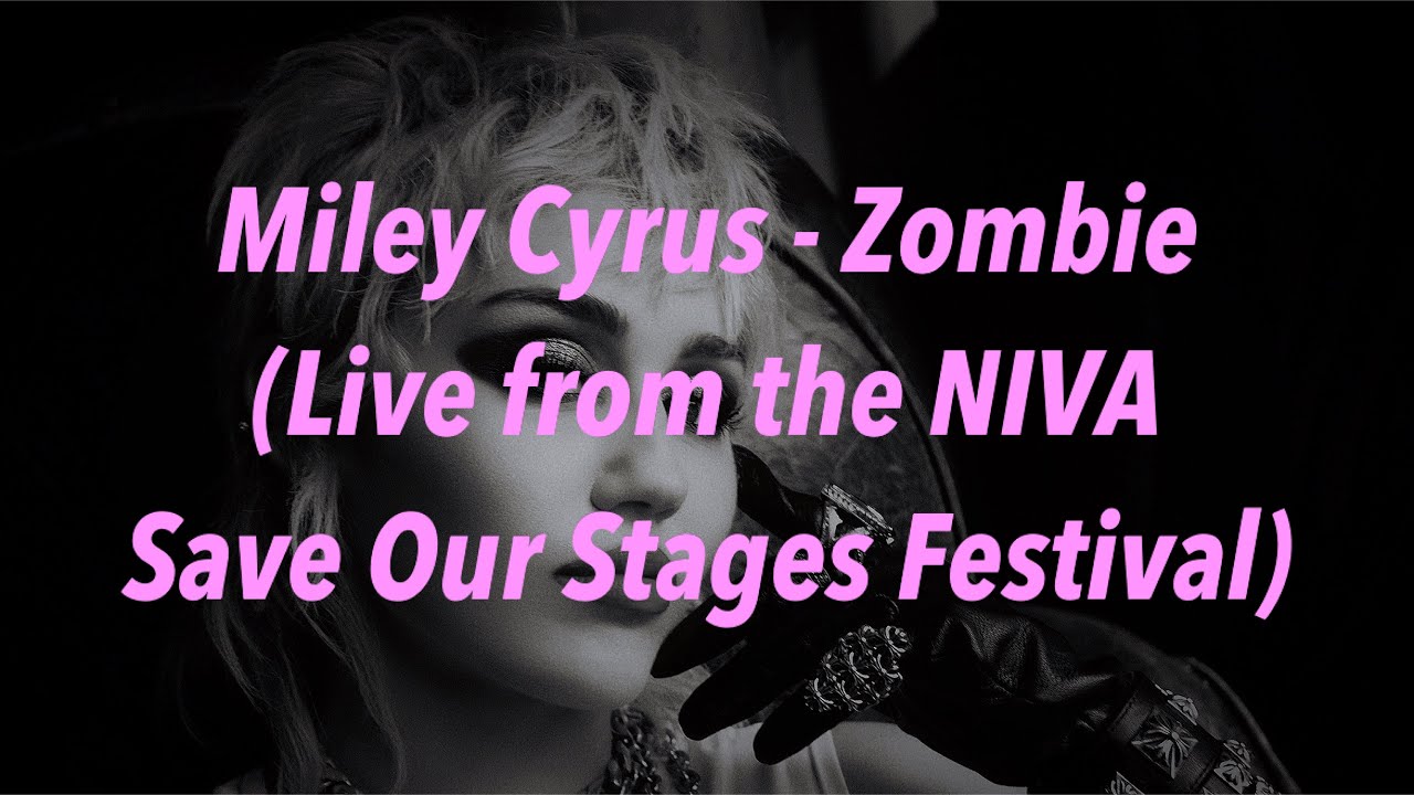 Miley Cyrus Zombie (Live from the NIVA Save Our Stages Festival) 中文歌詞