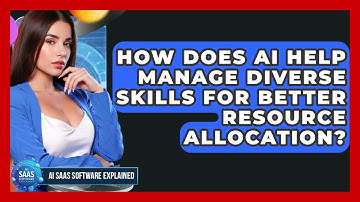How Does AI Help Manage Diverse Skills For Better Resource Allocation? - AI SaaS Software Explained