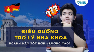ĐIỀU DƯỠNG & TRỢ LÝ NHA KHOA, NGÀNH NÀO TỐT HƠN, LƯƠNG CAO? | VNEU - DU HỌC NGHỀ ĐỨC